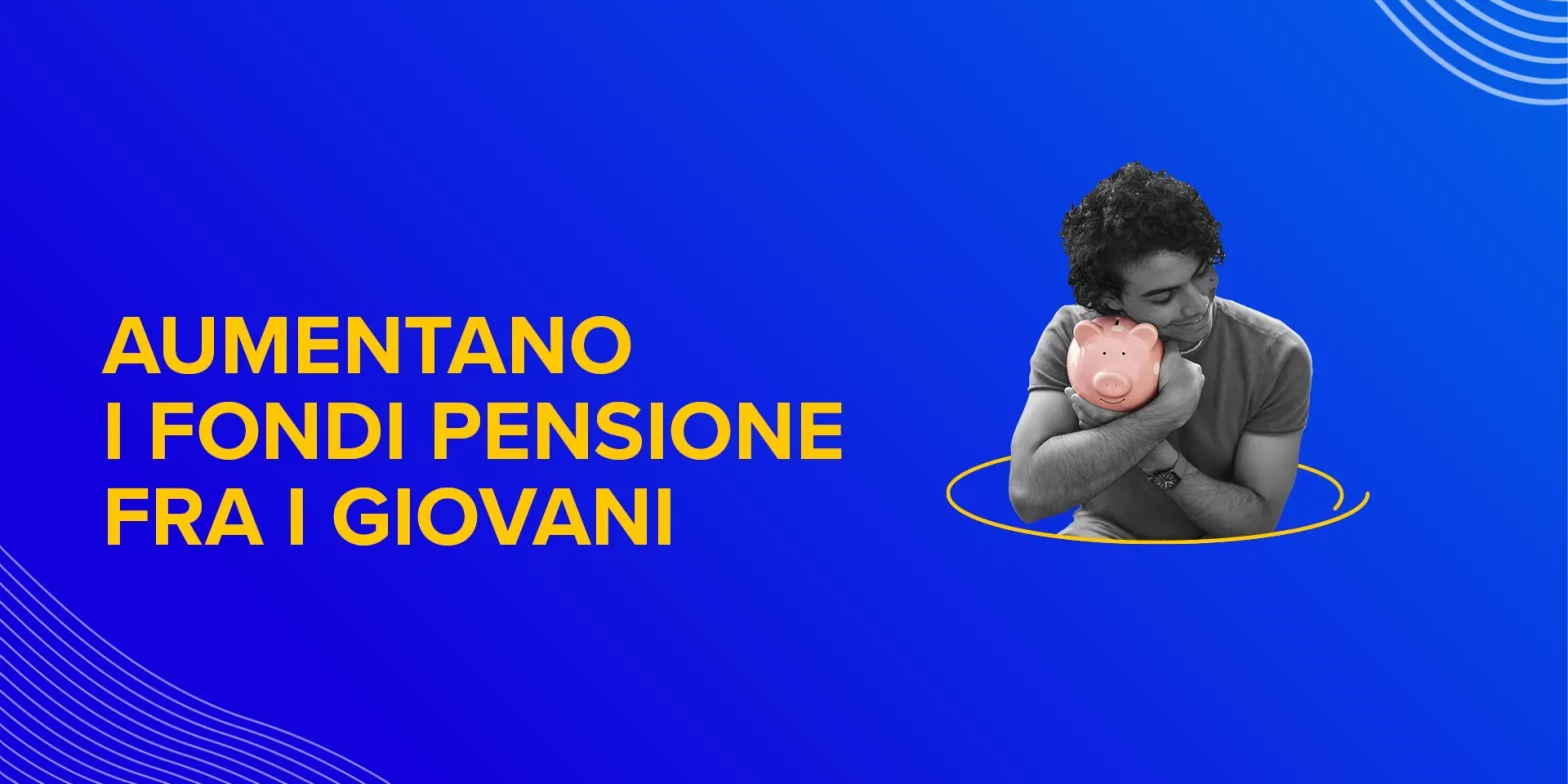 Rappresentazione visiva dell'articolo: Aumentano i fondi pensione tra i giovani